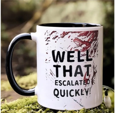 Well that escalated quickly coffee mug